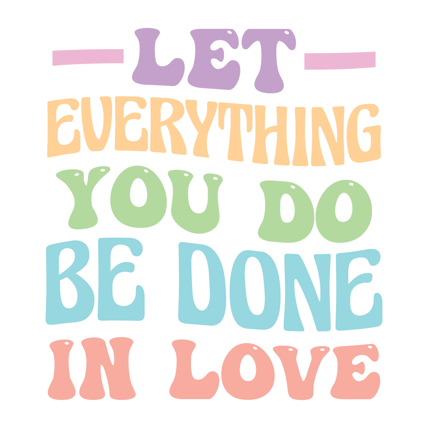 Let Everything You Do Be Done In Love Easter Design - DTF Ready To Press