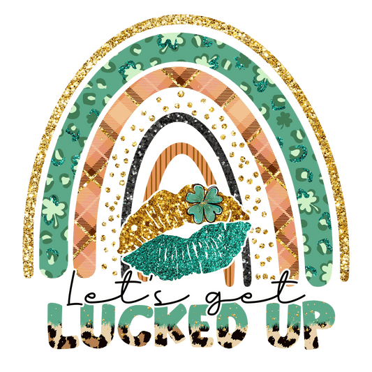Let's Get Lucked Up Saint Patrick's Rainbow Design - DTF Ready To Press