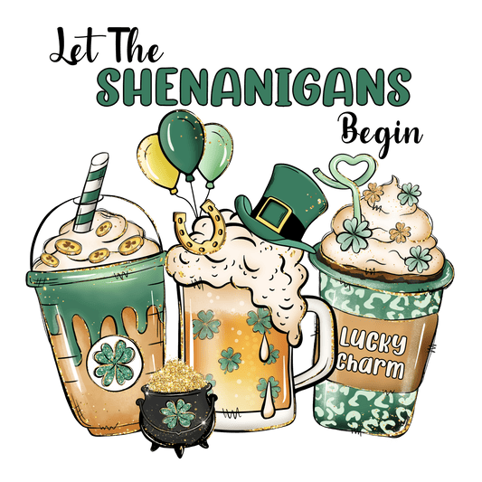 Let The Shenanigans Begin Lucky Charm St Patrick Design - DTF Ready To Press
