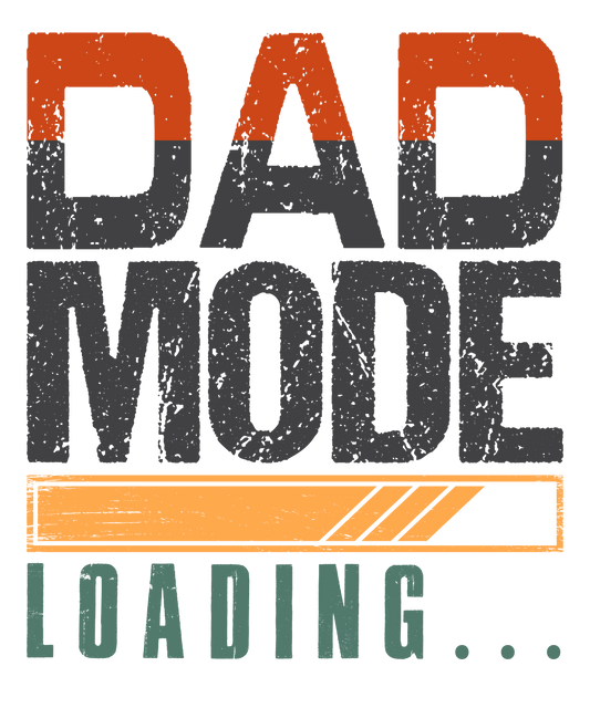 Dad Mode Loading Design - DTF Ready To Press