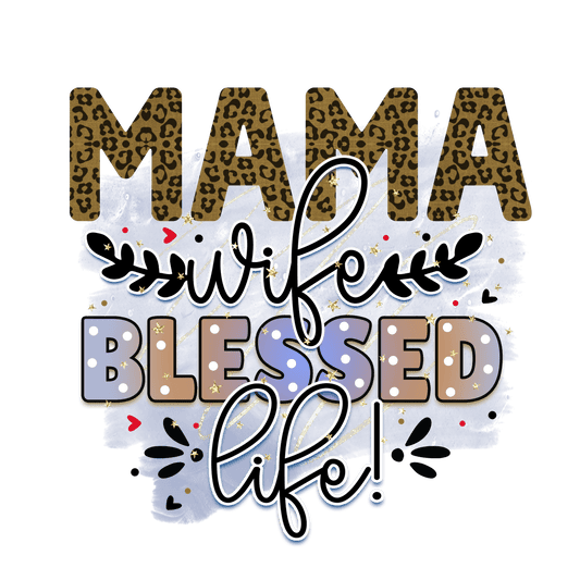 Mama Wife Blessed Life Design - DTF Ready To Press