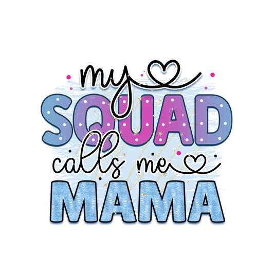 My Squad Calls Me Mama Design - DTF Ready To Press