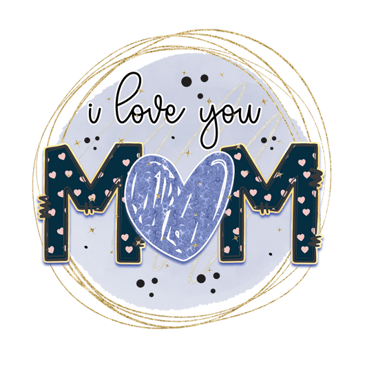 I Love You Mom Design - DTF Ready To Press