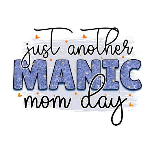 Just Another Manic Mom Day Design - DTF Ready To Press