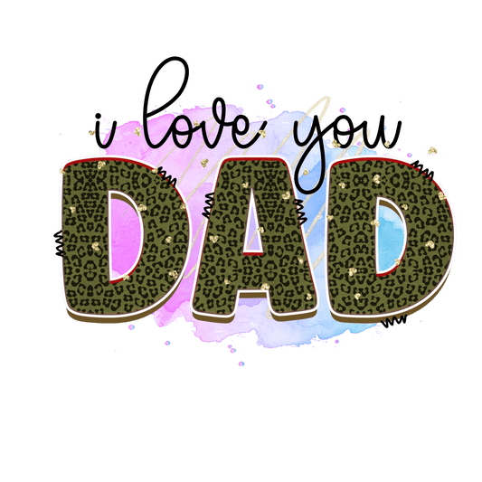 I Love You Dad Design - DTF Ready To Press