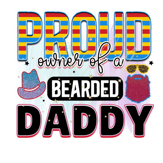 Proud Owner Of A Bearded Daddy  Design - DTF Ready To Press