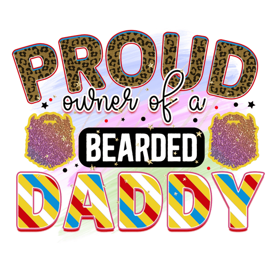 Proud Owner Of A Bearded Daddy Design - DTF Ready To Press