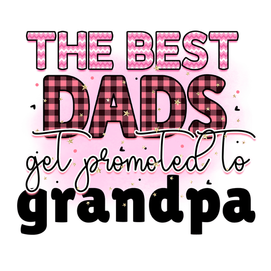 The Best Dads Get Promoted To Grandpa Design - DTF Ready To Press