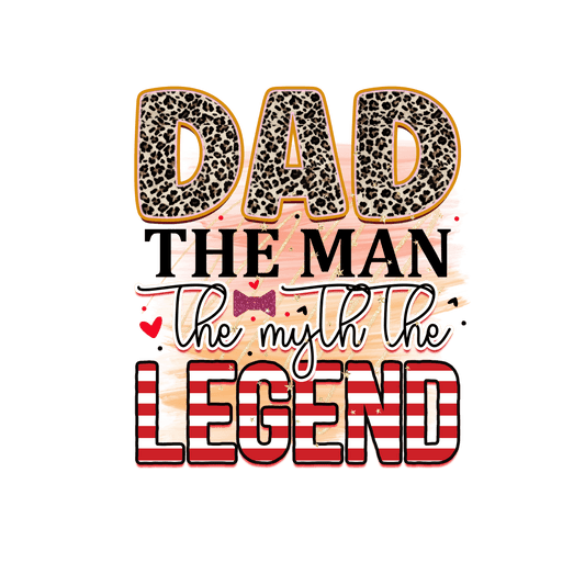 Dad The Man The Myth The Legend Design - DTF Ready To Press