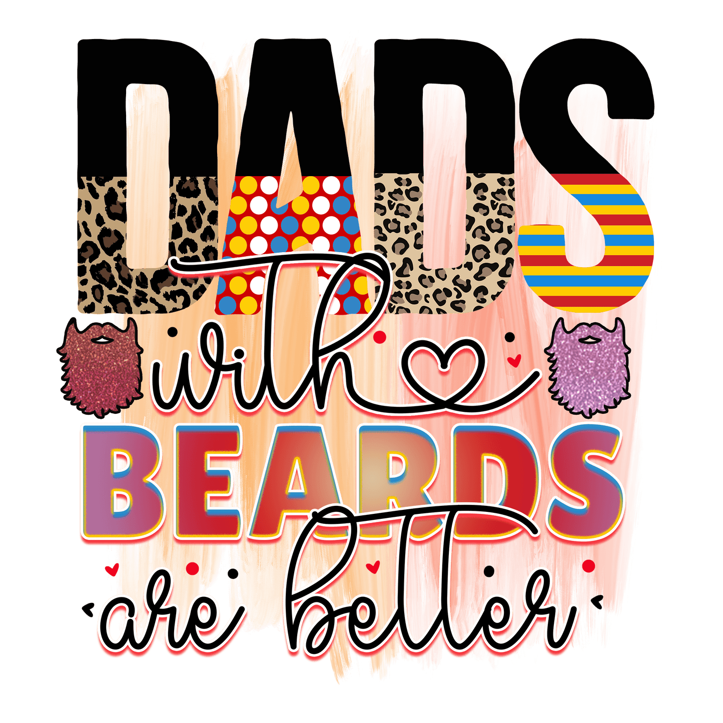 Dads With Beards Are Better Design - DTF Ready To Press