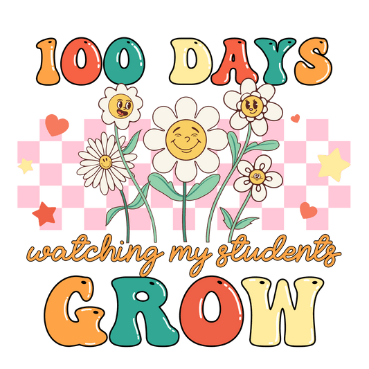 100 Days Watching My Students Grow Design - DTF Ready To Press