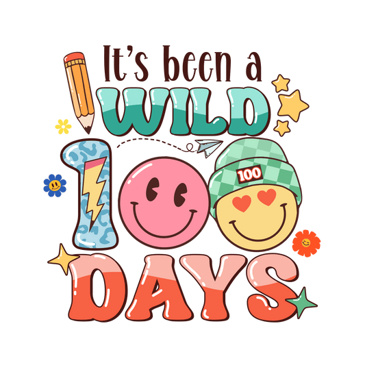 It's Been a Wild 100 Days Design - DTF Ready To Press