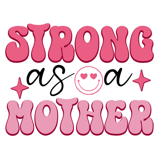 Strong As A Mother Design - DTF Ready To Press