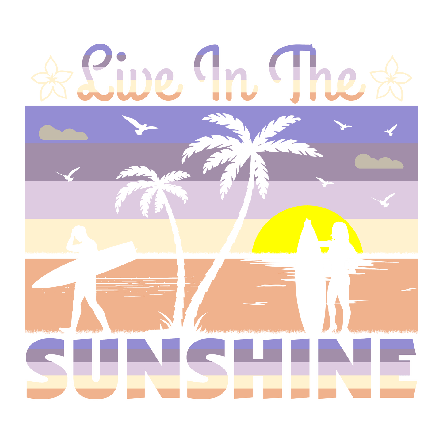 Live In The Sunshine Design - DTF Ready To Press