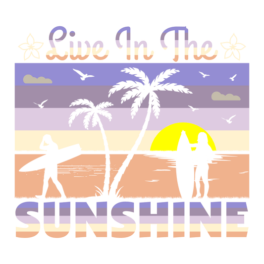 Live In The Sunshine Design - DTF Ready To Press