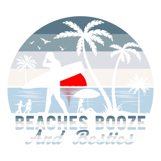 Beaches Booze And Besties Design - DTF Ready To Press