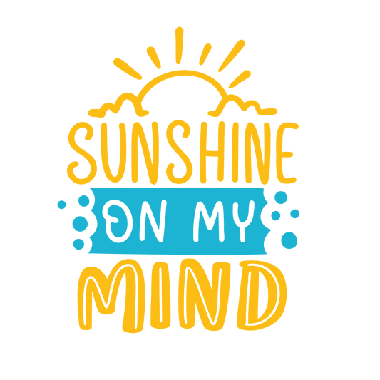 Sunshine On Mind Design - DTF Ready To Press