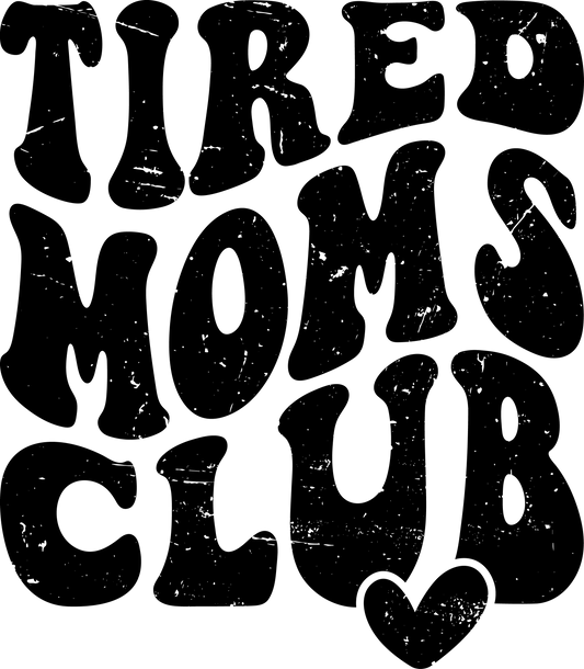 Tired Moms Club Design - DTF Ready To Press