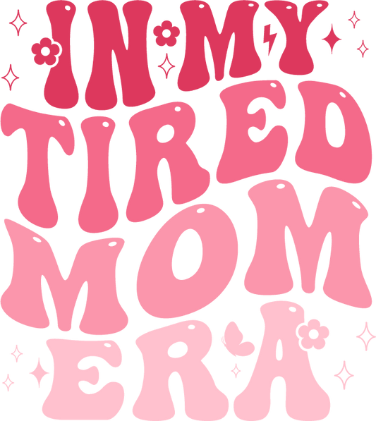 In My Tired Mom Era Mom Design - DTF Ready To Press