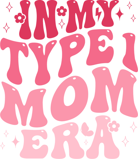 In My Type 1 Mom Era Design - DTF Ready To Press