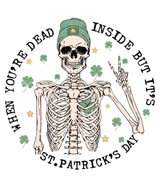 When You're Dead Inside But It's St Patrick's Day Design - DTF Ready To Press