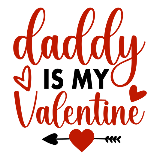 Daddy Is My Valentine Love Design - DTF Ready To Press