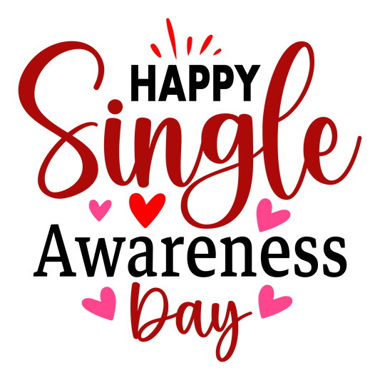 Happy Single Awareness Day Valentine's Day Design - DTF Ready To Press