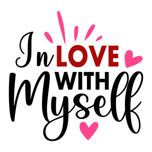 In Love With Myself Valentine's Day Design - DTF Ready To Press