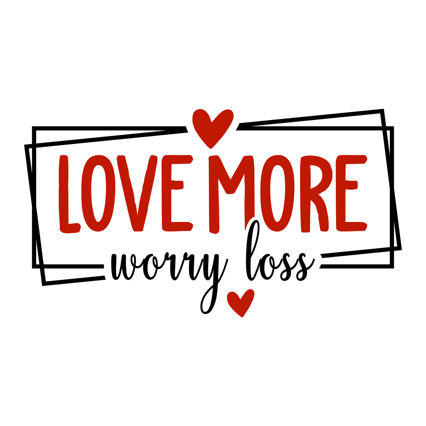 Love More Worry Less Valentine's Day Design - DTF Ready To Press