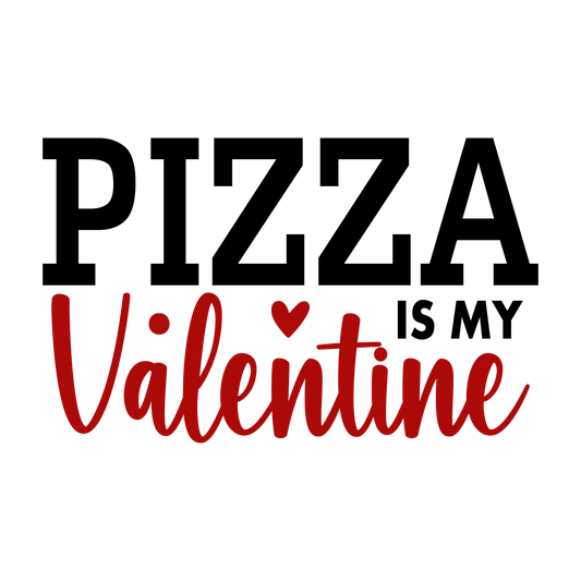 Pizza Is My Valentine Design - DTF Ready To Press