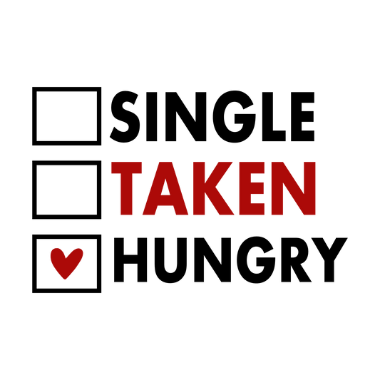 I'm Always Hungry Valentine's Day Design - DTF Ready To Press