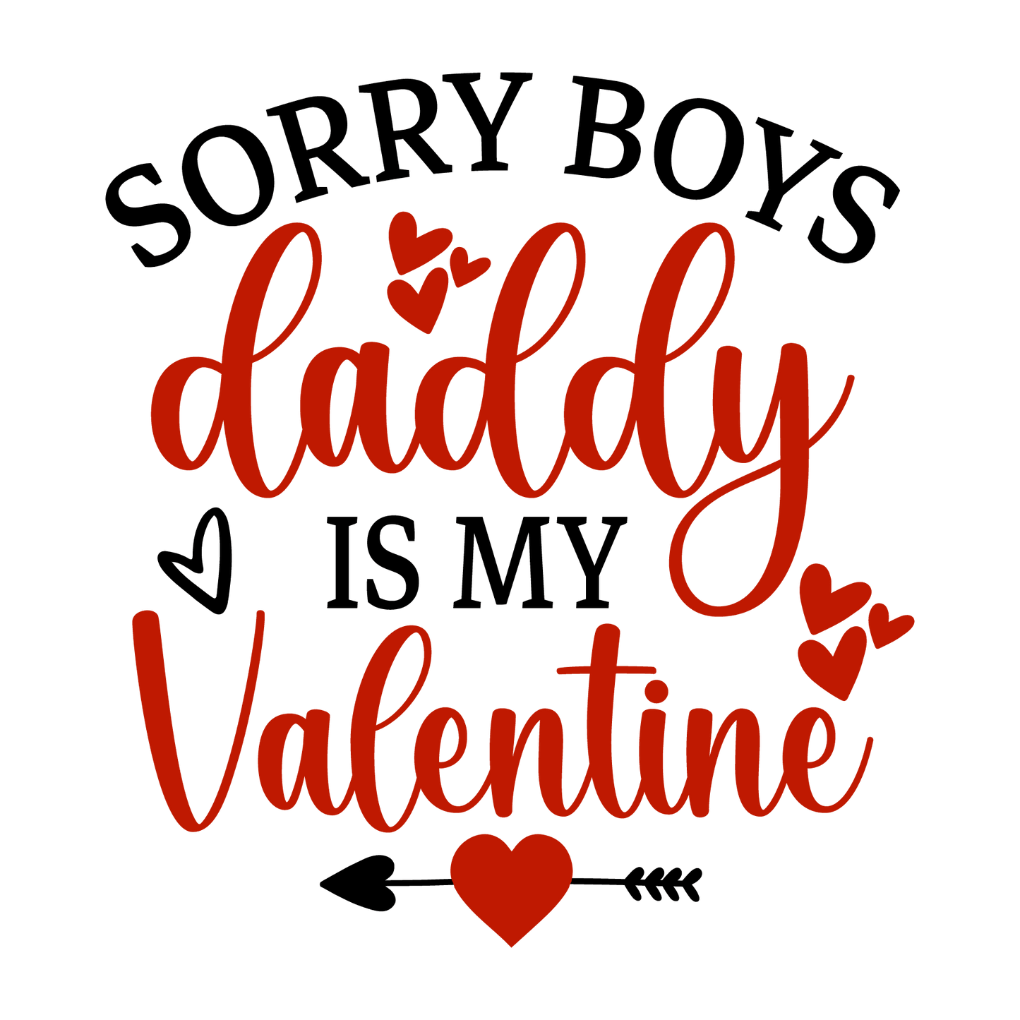 Sorry Boys Daddy Is My Valentine Design - DTF Ready To Press