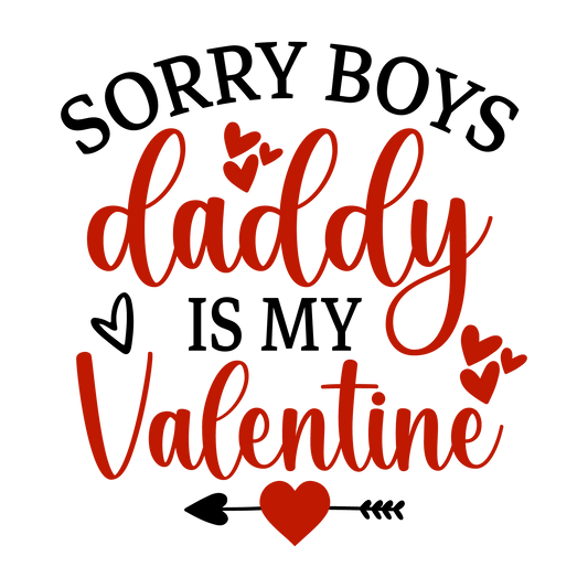 Sorry Boys Daddy Is My Valentine Design - DTF Ready To Press