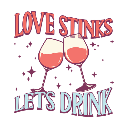 Love Stinks Let's Drink Valentine's Day Party Design - DTF Ready To Press