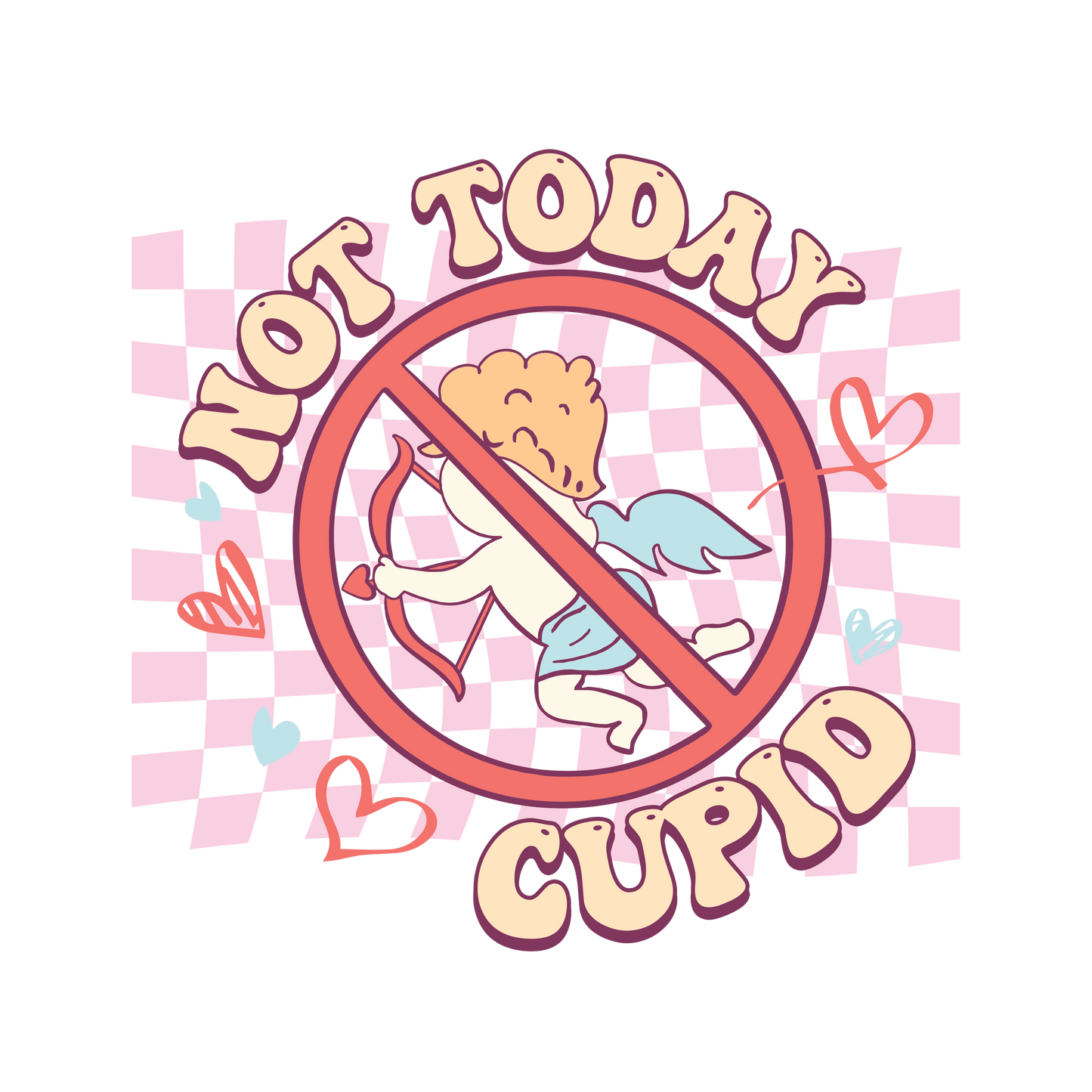 Not Today Cupid Valentine's Day Design - DTF Ready To Press