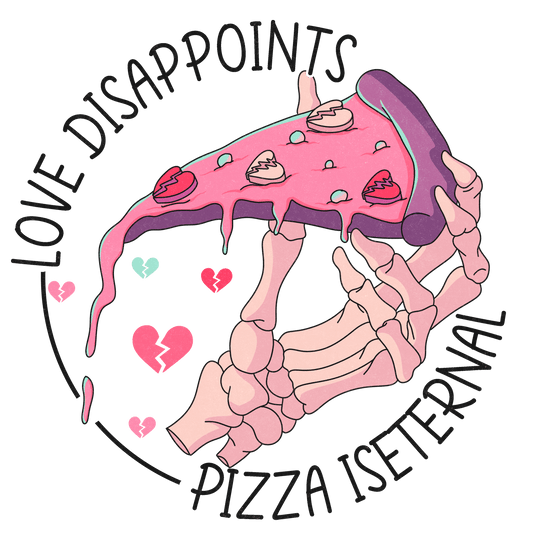 Love Disappoints Pizza Is Eternal Valentine's Day Design - DTF Ready To Press