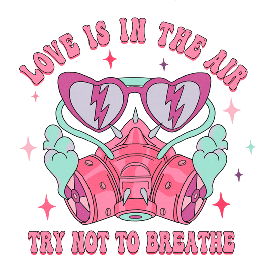 Love Is In The Air Try Not To Breathe Valentine's Day Design - DTF Ready To Press