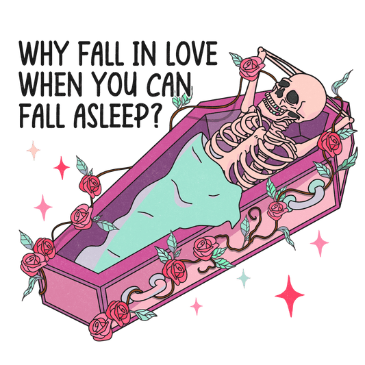 Why Fall In Love When You Can Fall Asleep Valentine's Day Design - DTF Ready To Press