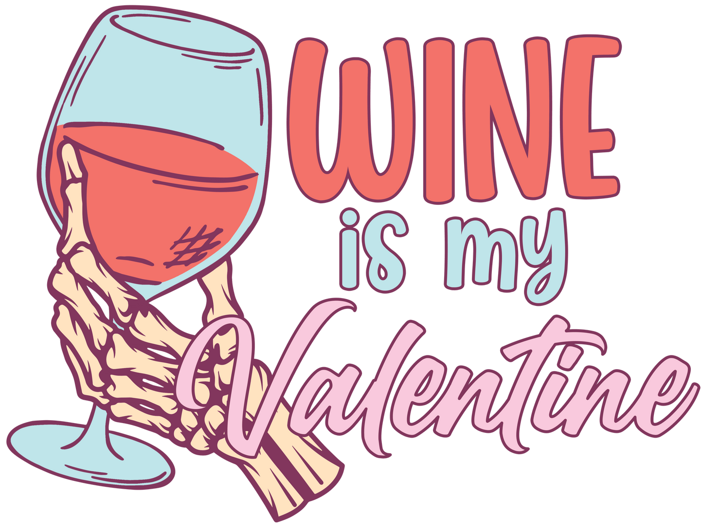 Wine Is My Valentine Design - DTF Ready To Press