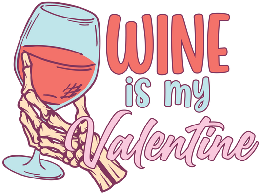 Wine Is My Valentine Design - DTF Ready To Press