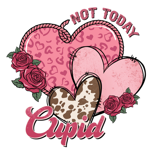 Not Today Cupid Valentine's Day Design - DTF Ready To Press