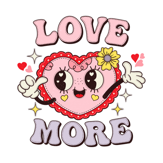 Love More Valentine's Day Heart Design - DTF Ready To Press