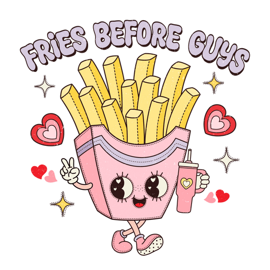 Fries Before Guys Valentine's Day Design - DTF Ready To Press