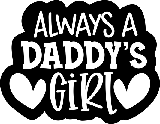 Always A Daddy's Girl Design - DTF Ready To Press