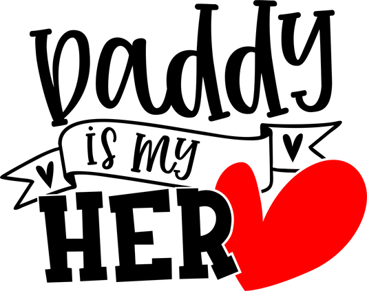 Daddy Is My Hero Design - DTF Ready To Press