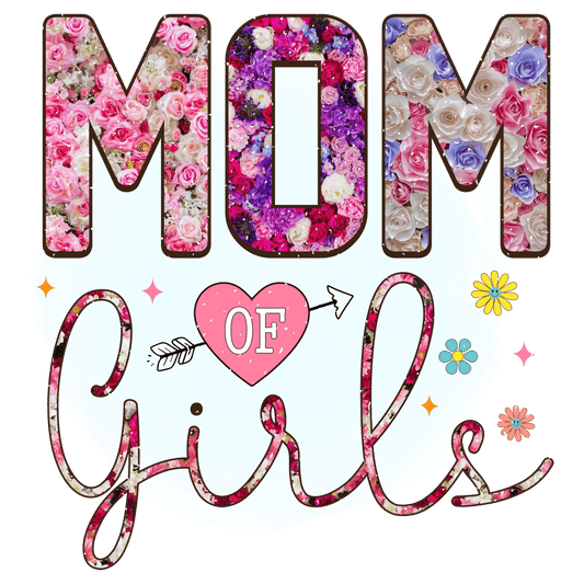 Mom Of Girls Design - DTF Ready To Press