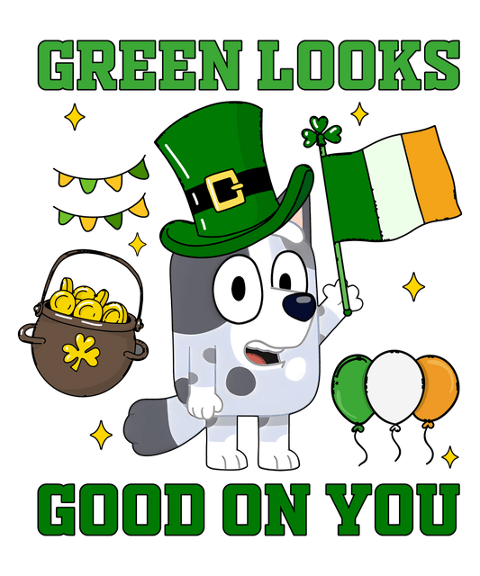 Saint Patrick's Day Bluey Green Looks Good On You - DTF Ready To Press