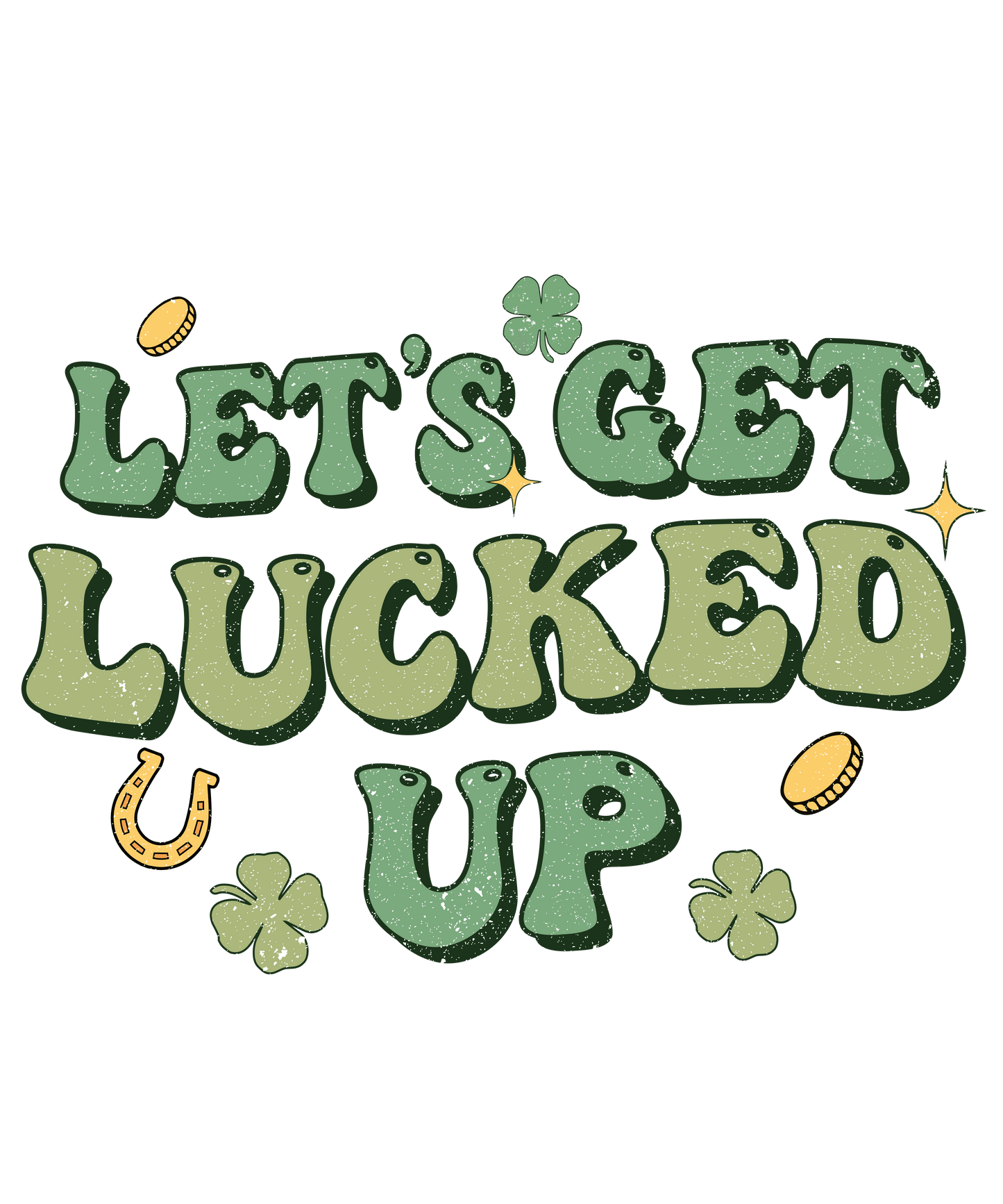 Let's Get Lucked Up Saint Patrick's Day Design - DTF Ready To Press