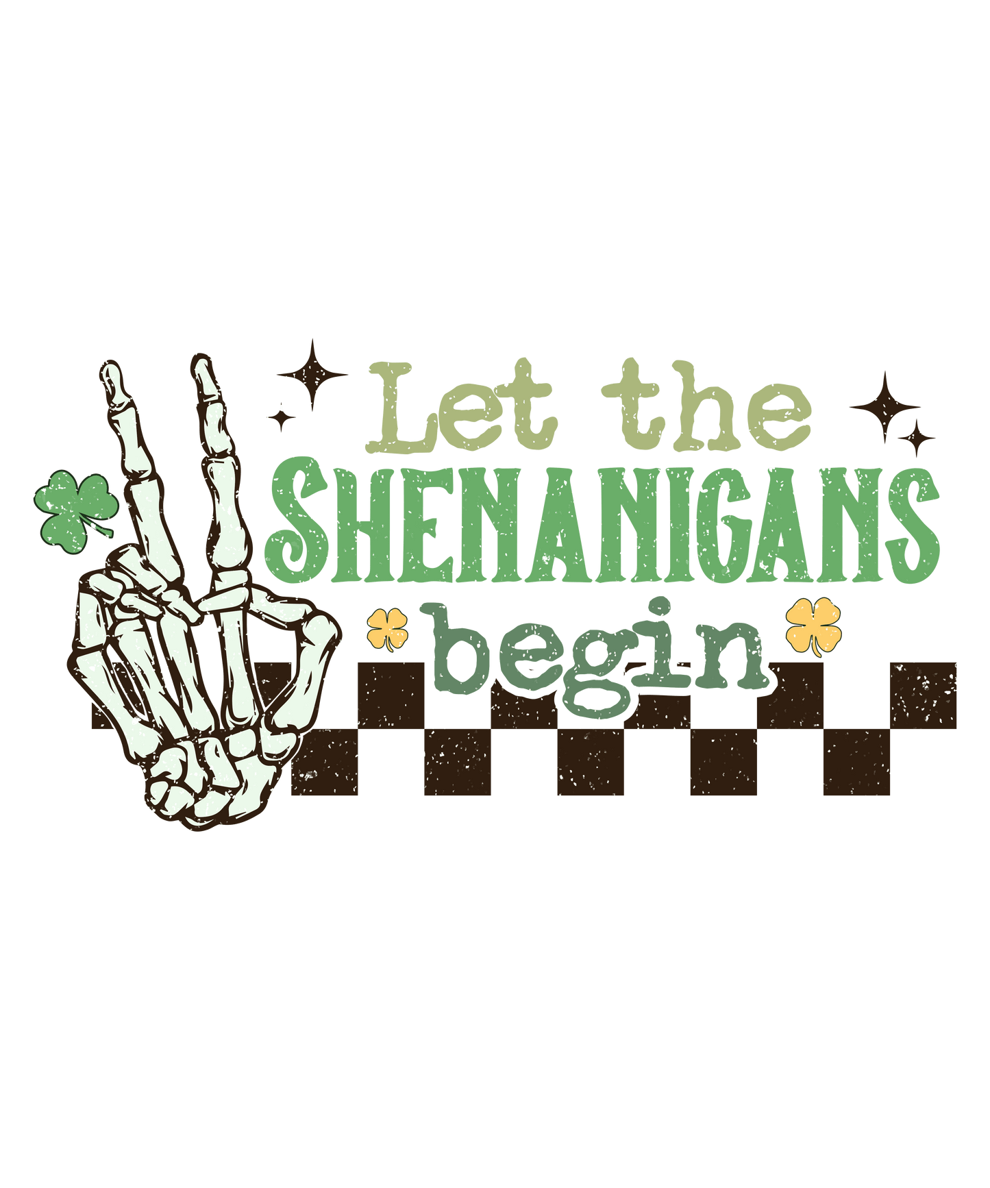 Let The Shenanigans Begin Saint Patrick's Day Design - DTF Ready To Press