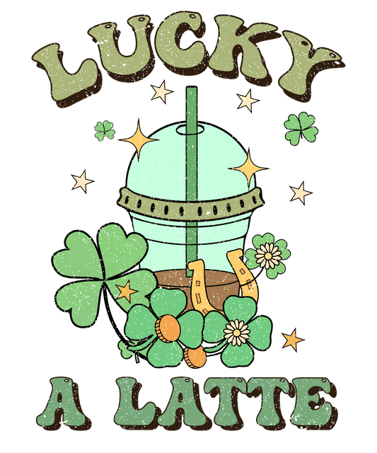 Lucky A Latte Coffee Lover Saint Patrick's Day Design - DTF Ready To Press